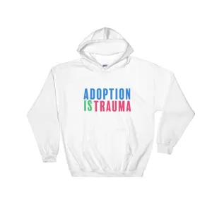 Adoption is Trauma Hooded Sweatshirt
