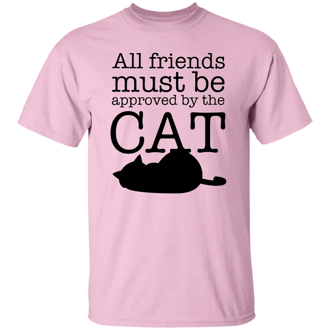 All friends Must Be Approved by the Cat T-Shirt