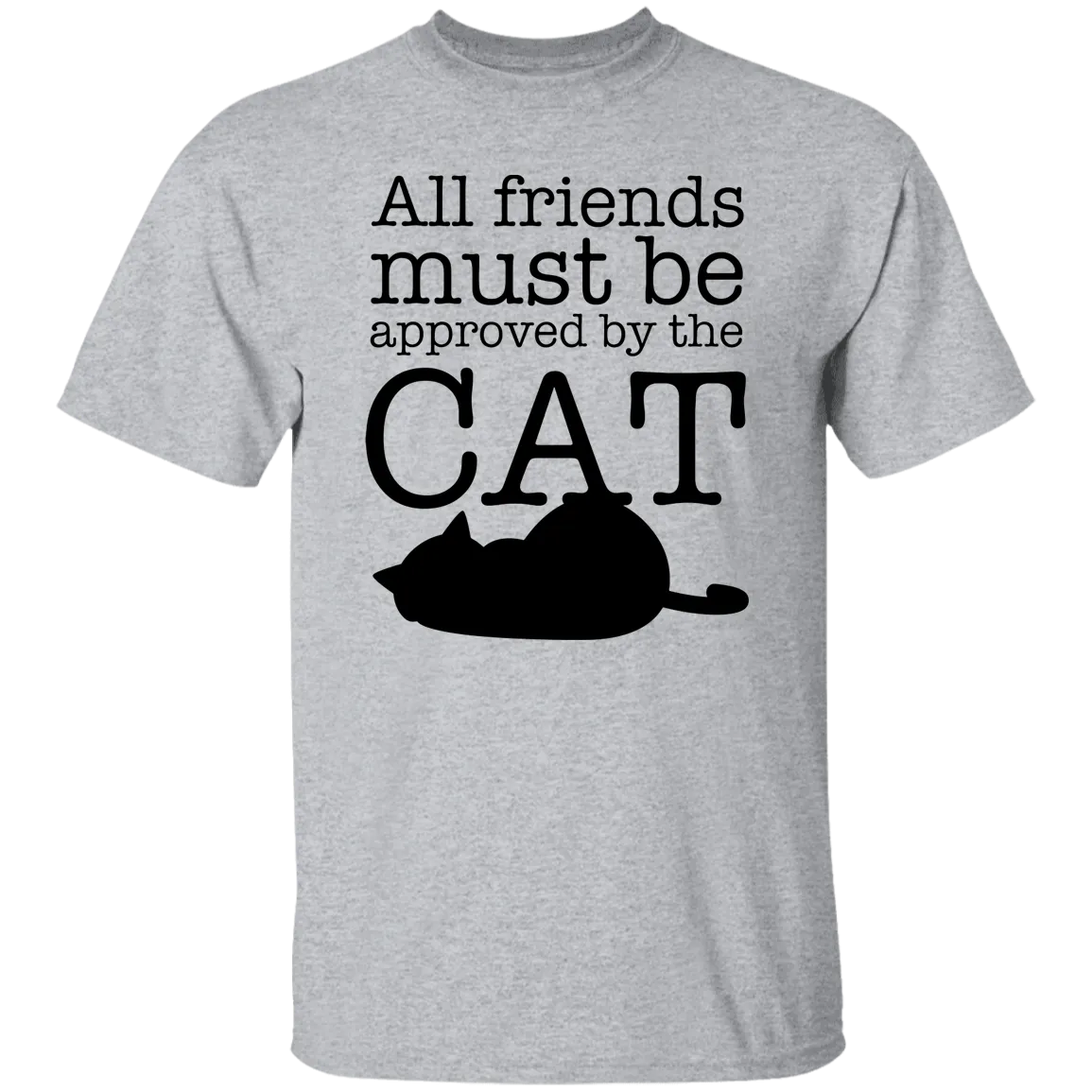 All friends Must Be Approved by the Cat T-Shirt