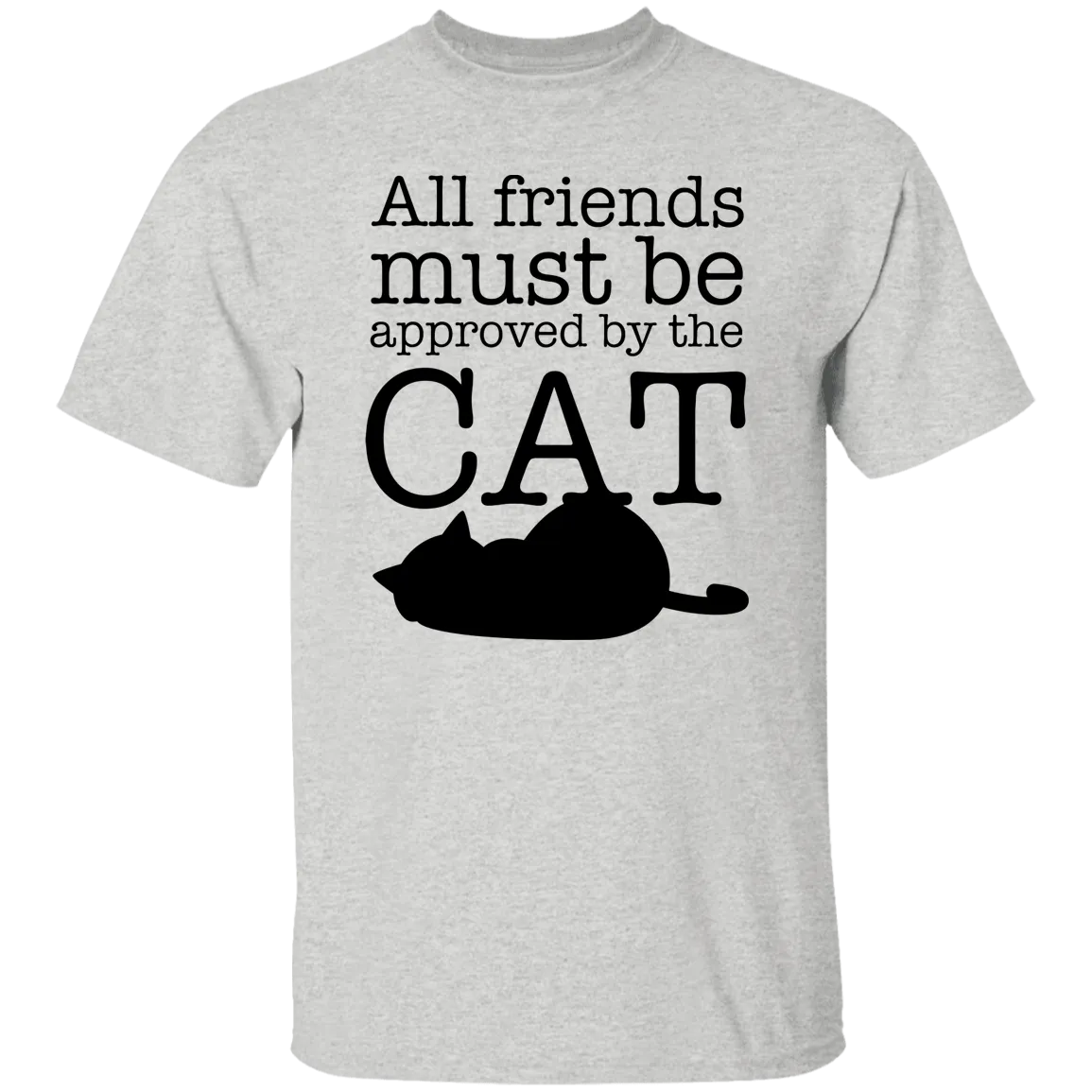 All friends Must Be Approved by the Cat T-Shirt