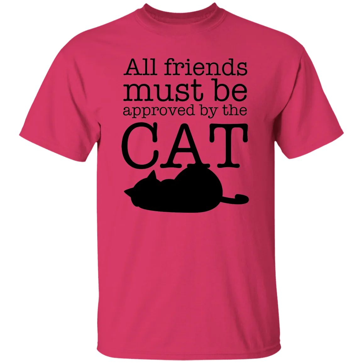 All friends Must Be Approved by the Cat T-Shirt