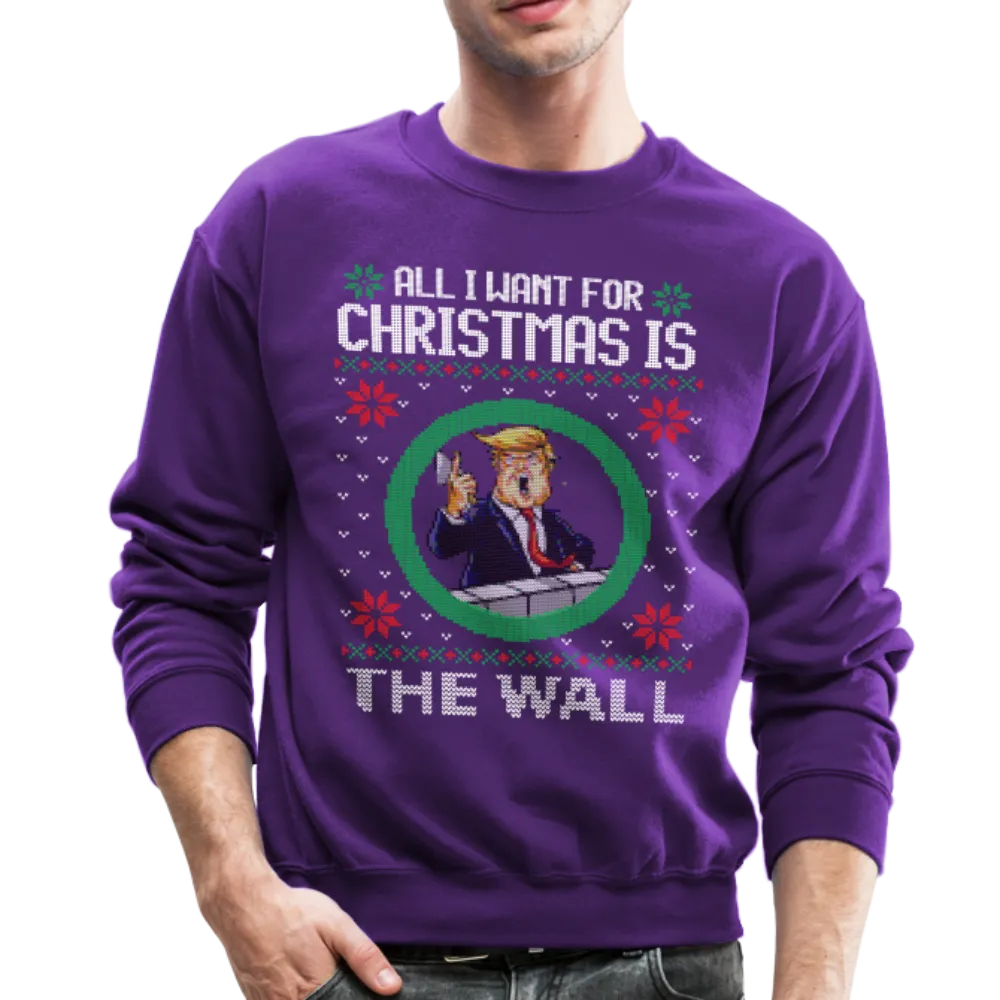 All I Want For Christmas Is The Wall - Trump Ugly Christmas Sweater Crewneck Sweatshirt (CK