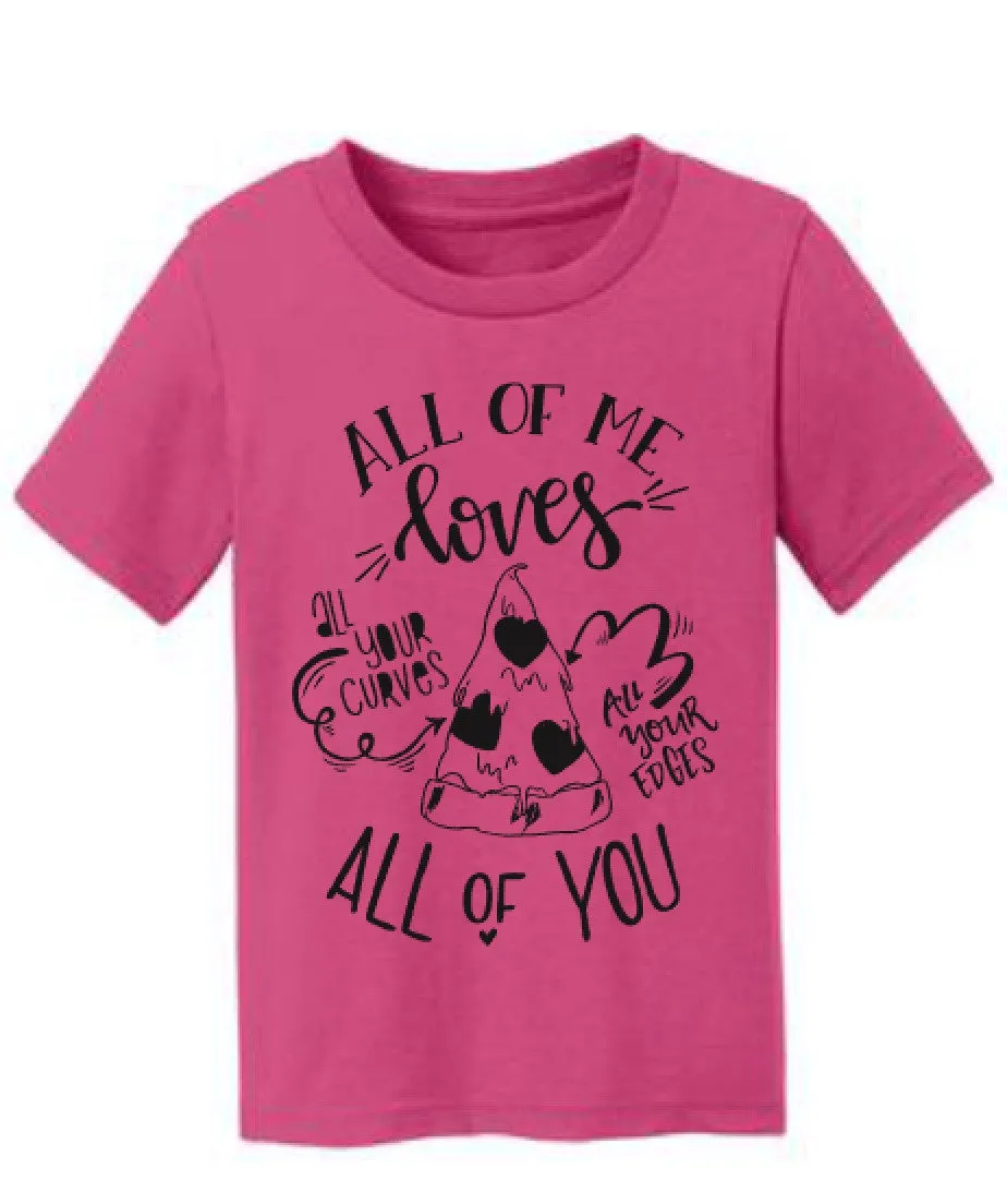All of Me Loves All of You Pizza Valentine's Day Funny Shirt