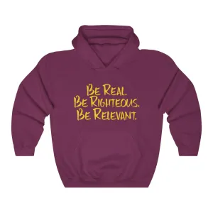 Be Real. Be Righteous. Be Relevant HOODIE (Maroon, Unisex)