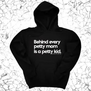 Behind every petty mom is a petty kid Unisex Hoodie