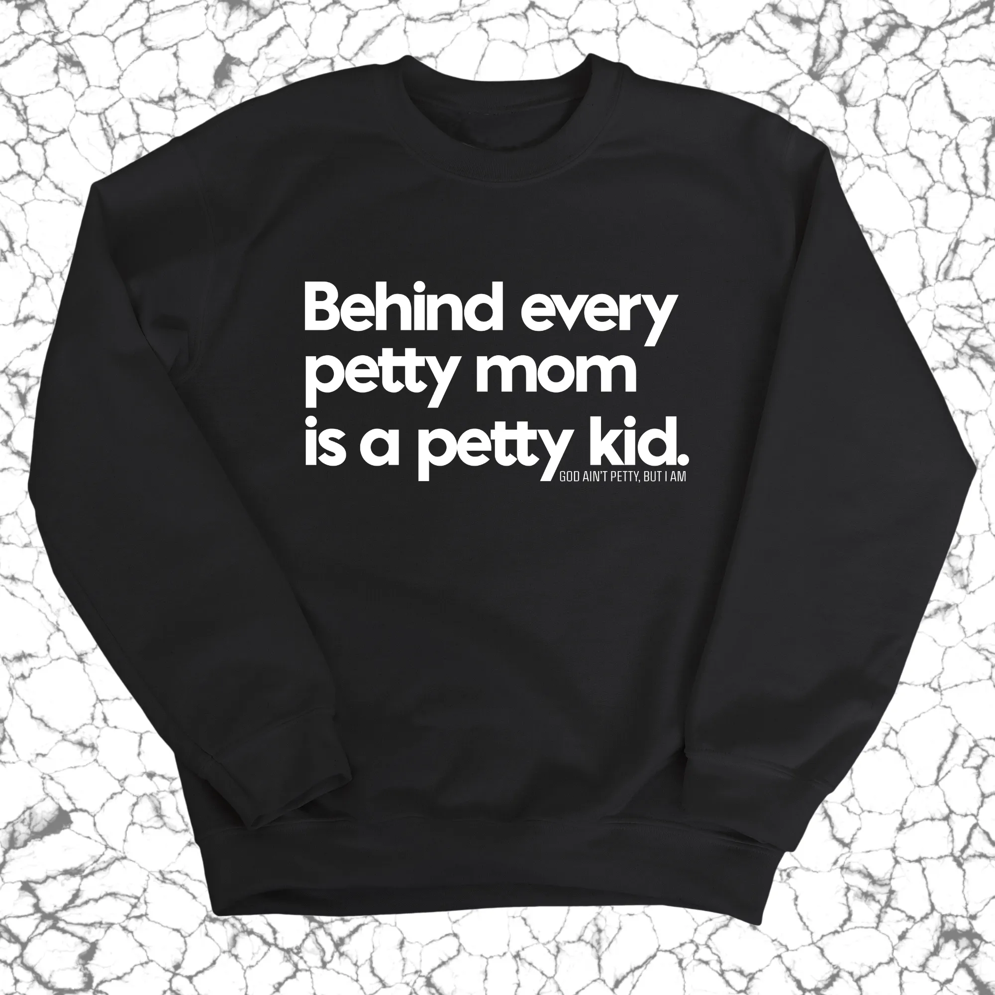 Behind every petty mom is a petty kid Unisex Sweatshirt