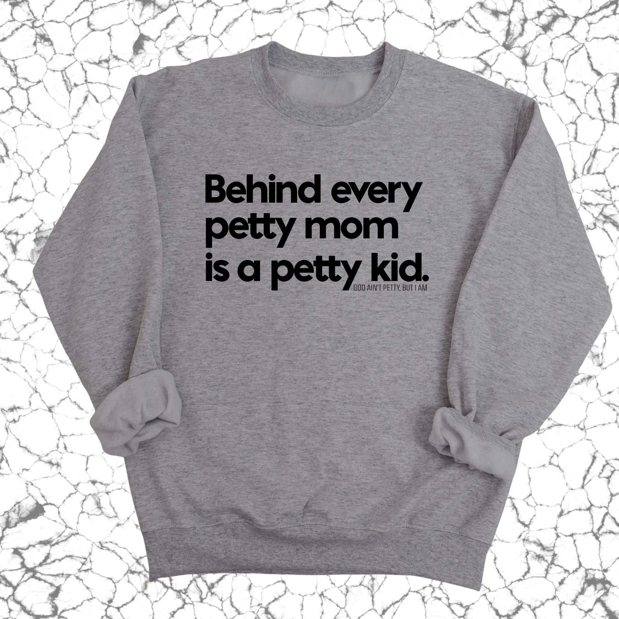 Behind every petty mom is a petty kid Unisex Sweatshirt