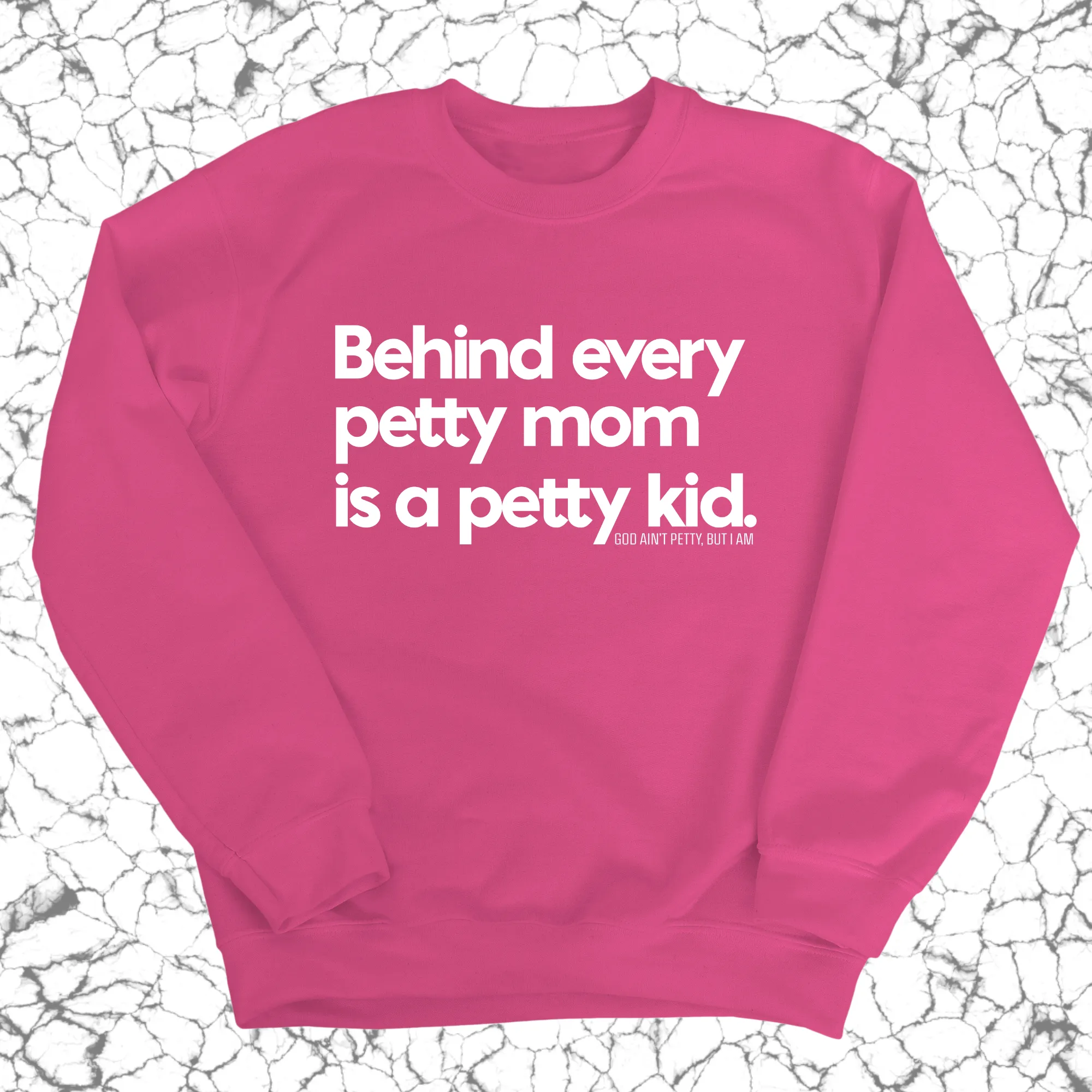 Behind every petty mom is a petty kid Unisex Sweatshirt