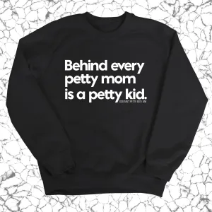 Behind every petty mom is a petty kid Unisex Sweatshirt