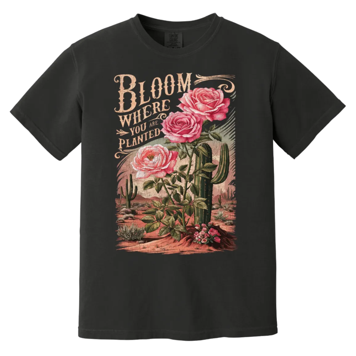 Bloom Where You Are Planted T-Shirt – Comfort Colors | Cactus Graphic Tee | Inspirational Quote Apparel