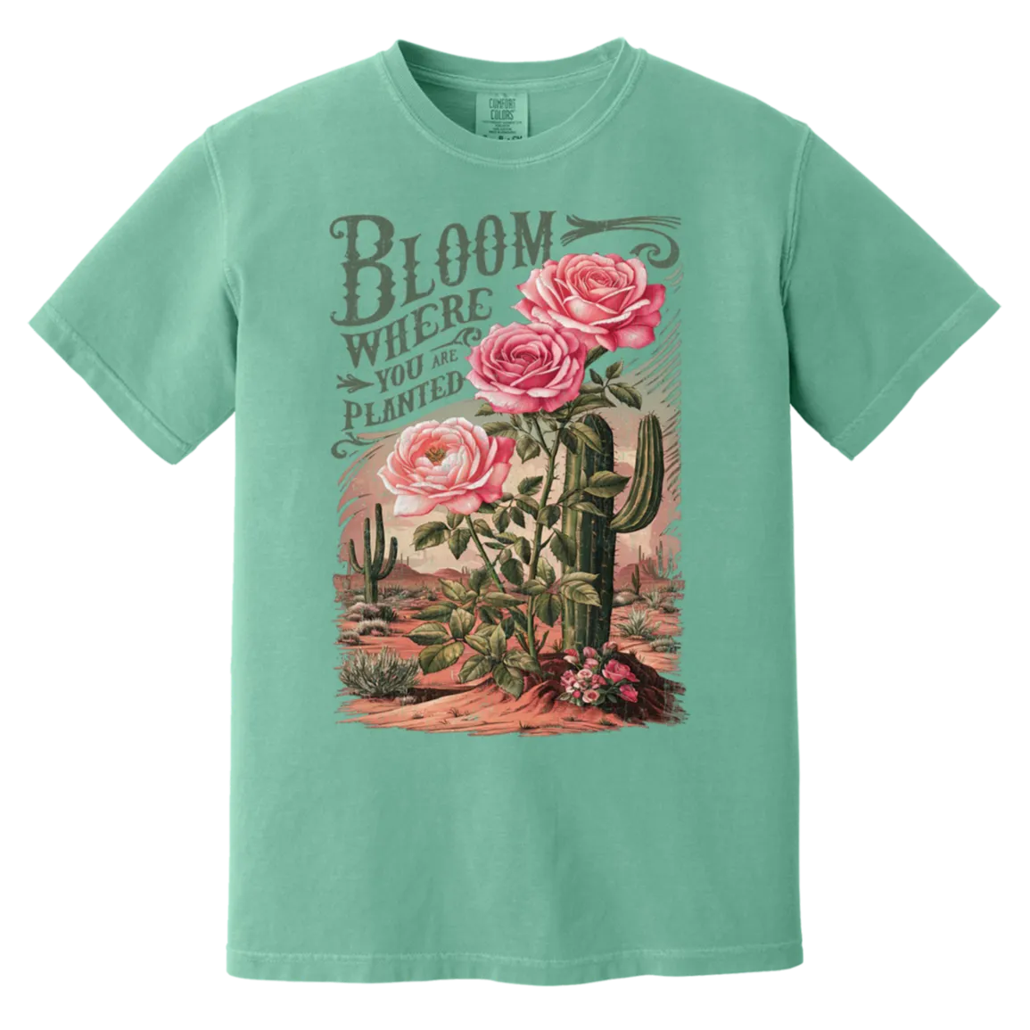 Bloom Where You Are Planted T-Shirt – Comfort Colors | Cactus Graphic Tee | Inspirational Quote Apparel