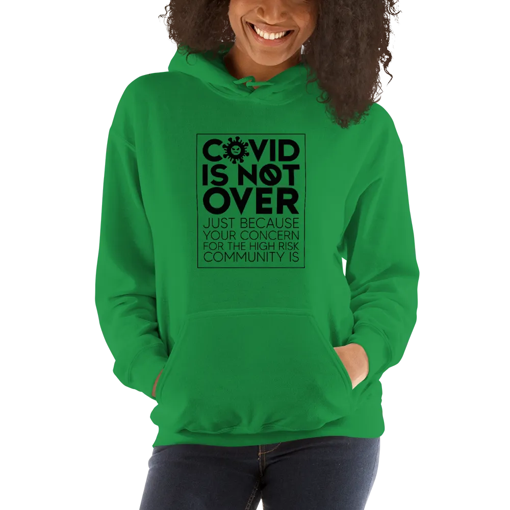 COVID is Not Over (Just Because Your Concern for the High Risk Community is) Unisex Hoodie