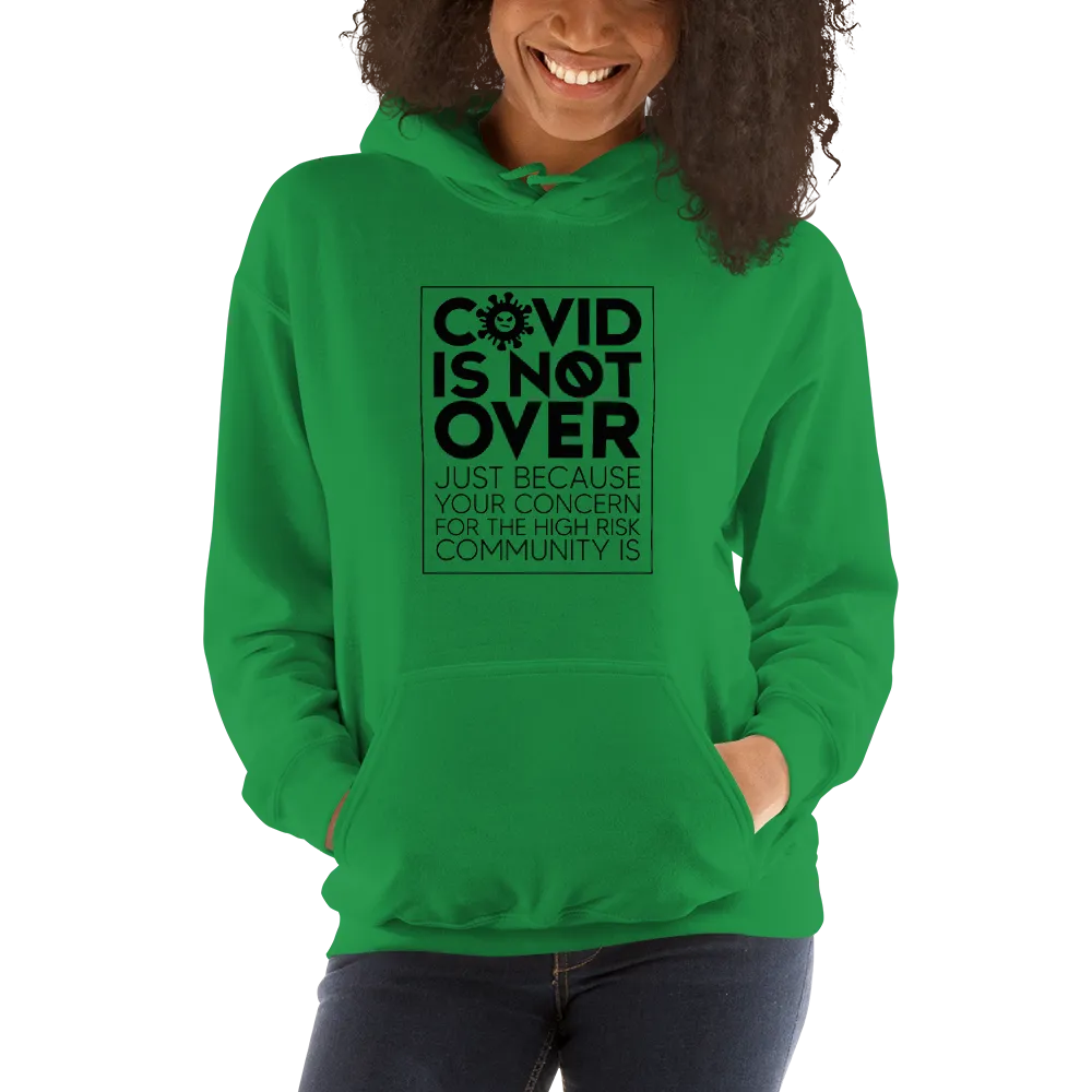COVID is Not Over (Just Because Your Concern for the High Risk Community is) Unisex Hoodie