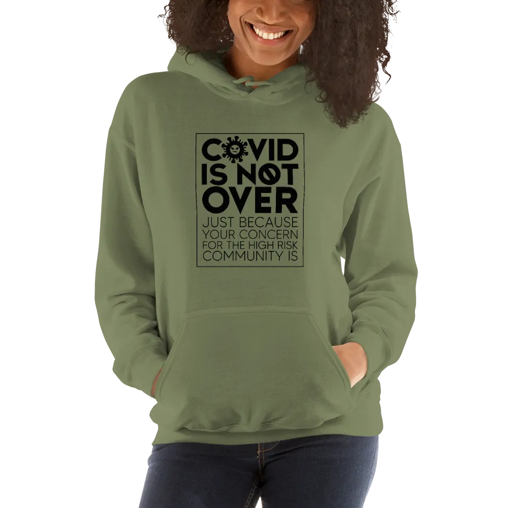 COVID is Not Over (Just Because Your Concern for the High Risk Community is) Unisex Hoodie
