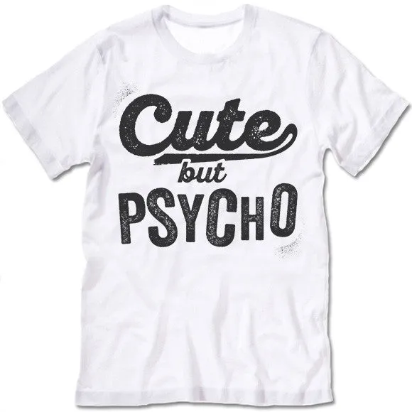 Cute But Psycho Shirt