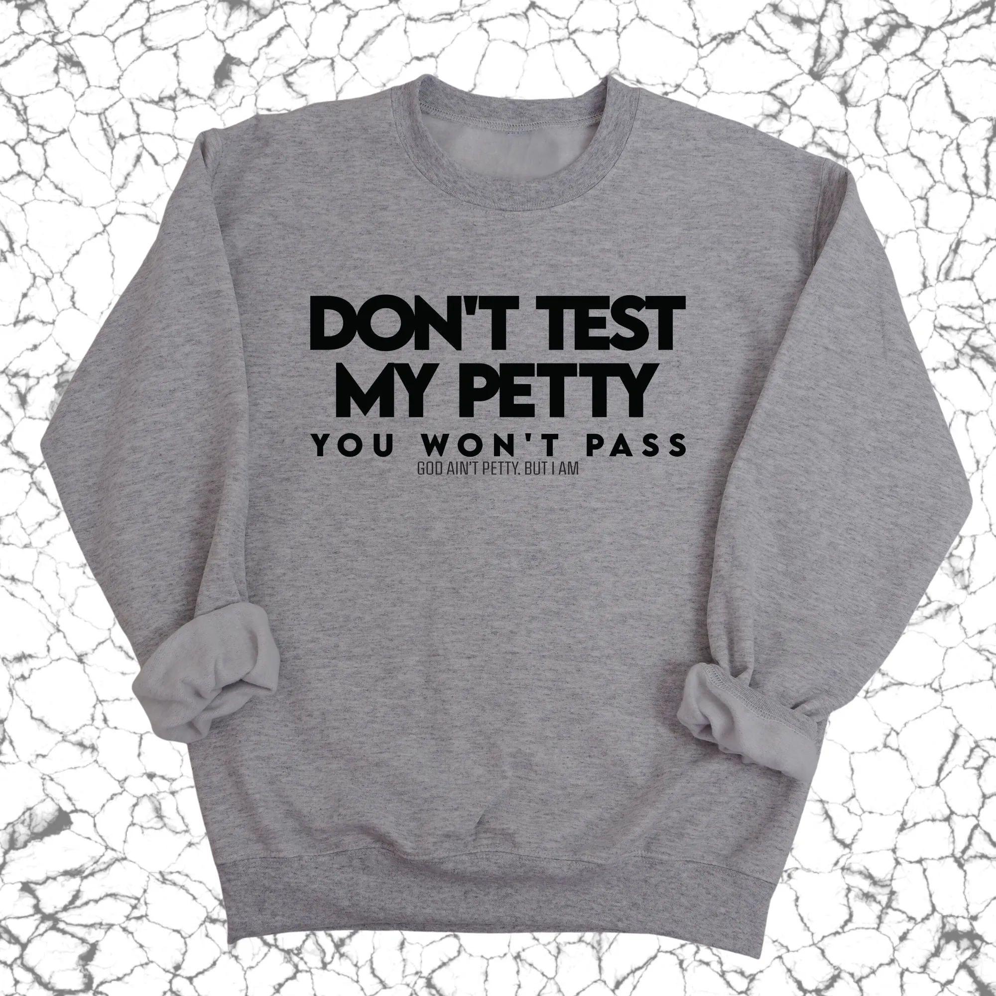 Don't Test my Petty You won't Pass Unisex Sweatshirt