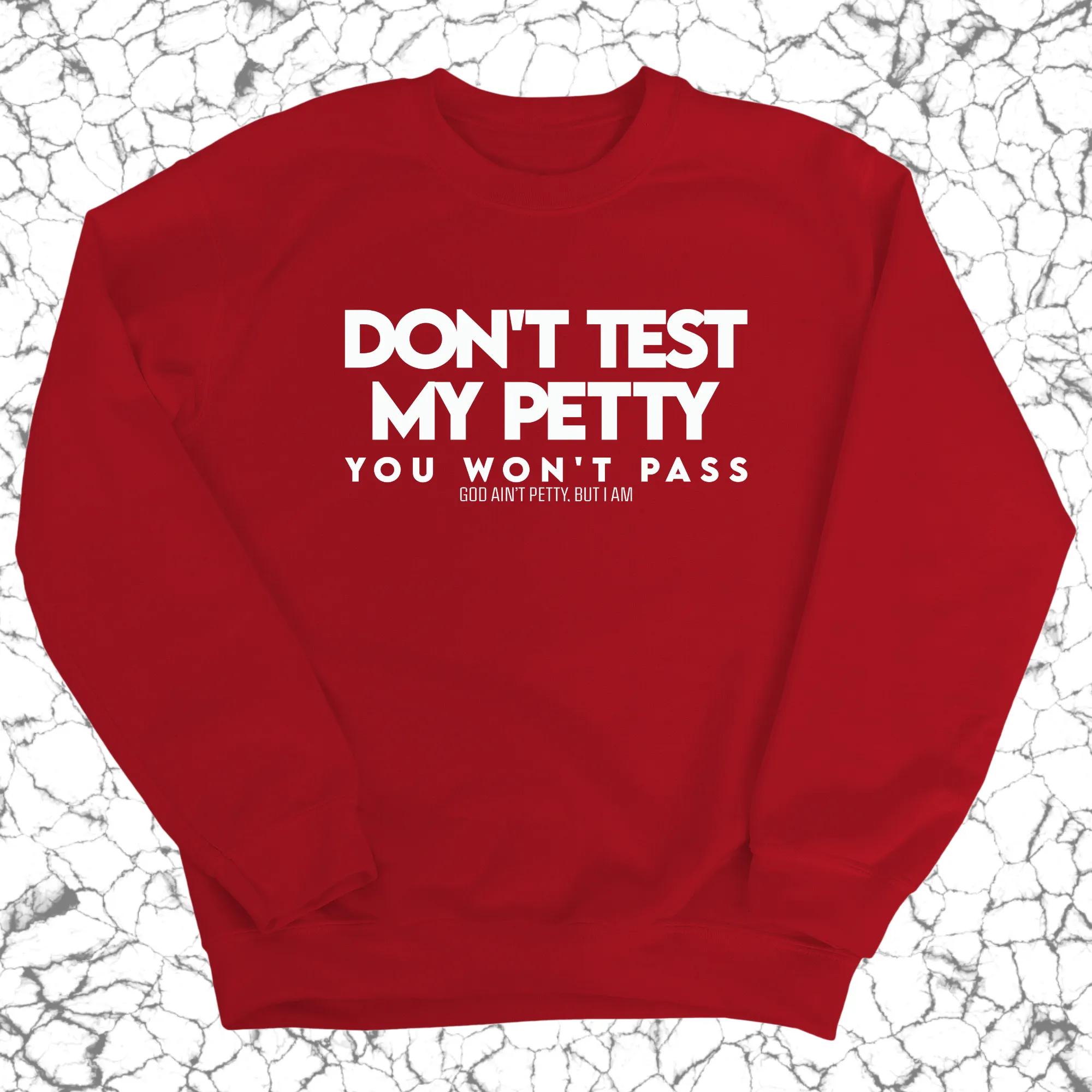 Don't Test my Petty You won't Pass Unisex Sweatshirt