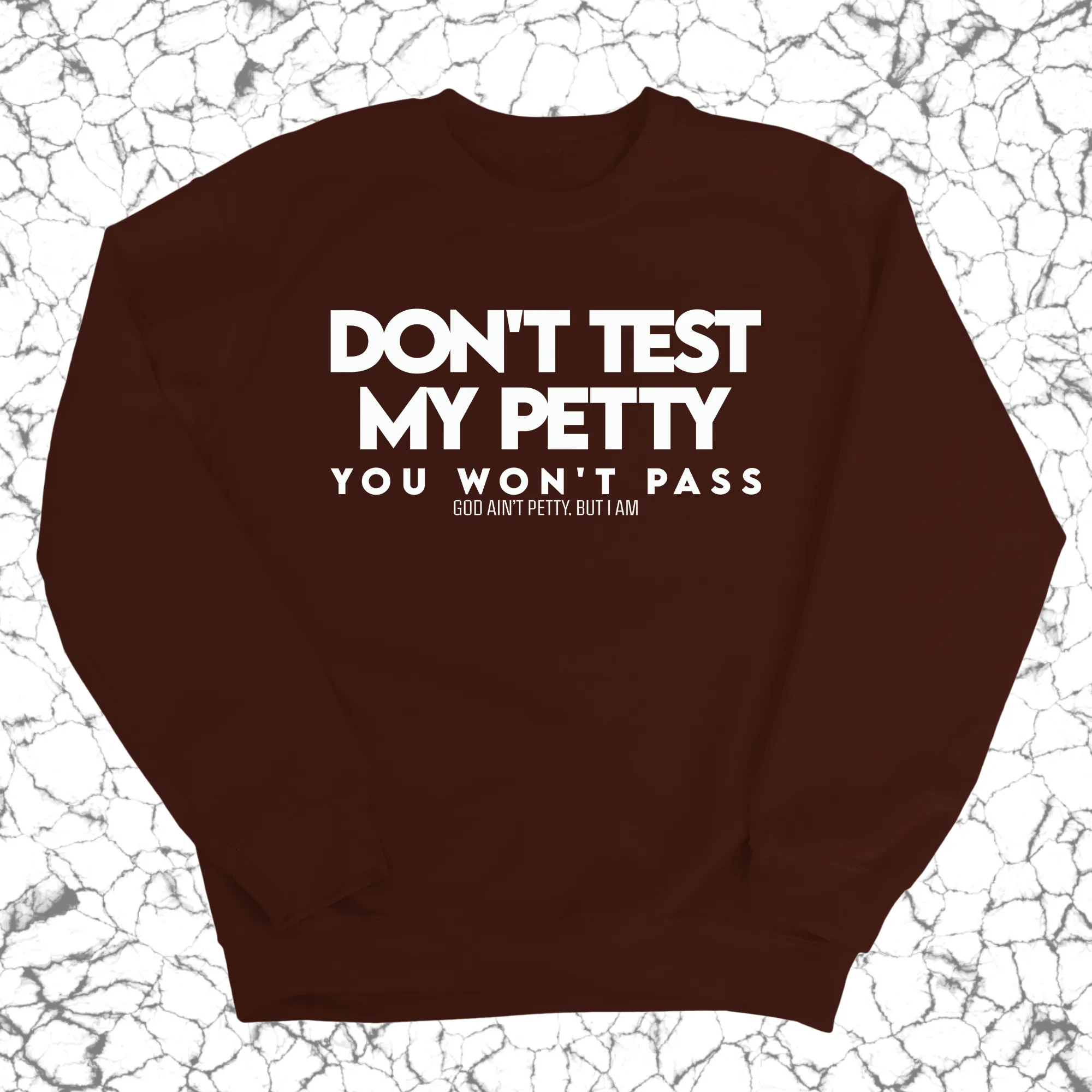 Don't Test my Petty You won't Pass Unisex Sweatshirt