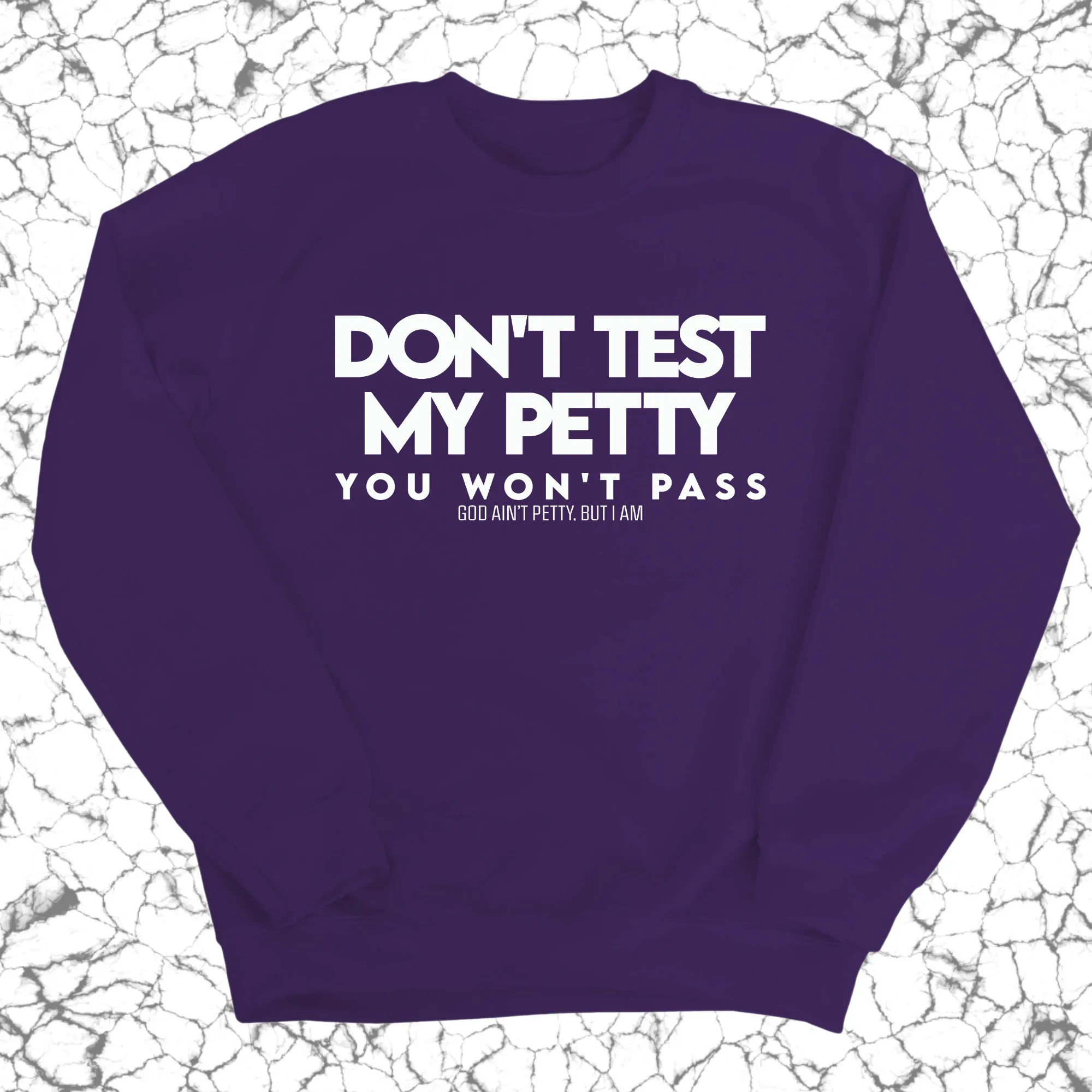 Don't Test my Petty You won't Pass Unisex Sweatshirt