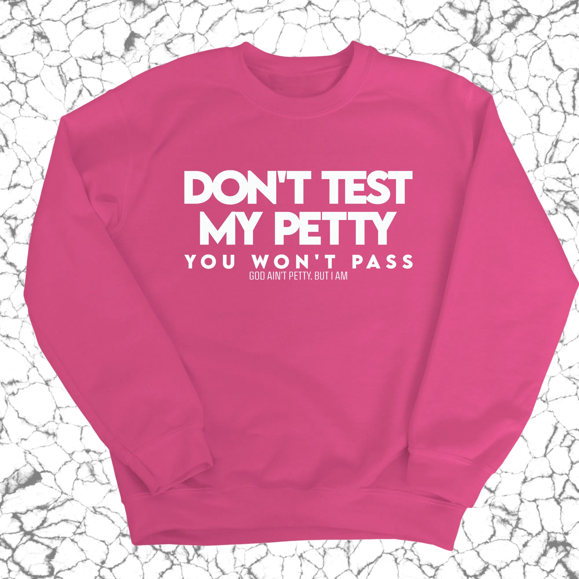 Don't Test my Petty You won't Pass Unisex Sweatshirt