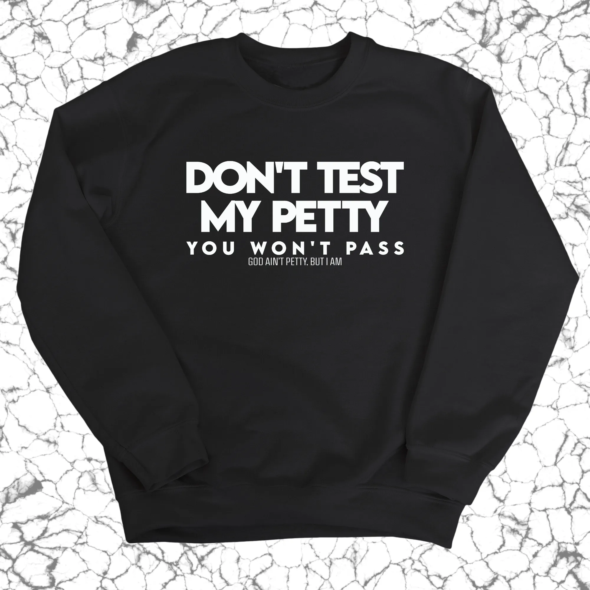 Don't Test my Petty You won't Pass Unisex Sweatshirt