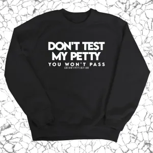 Don't Test my Petty You won't Pass Unisex Sweatshirt