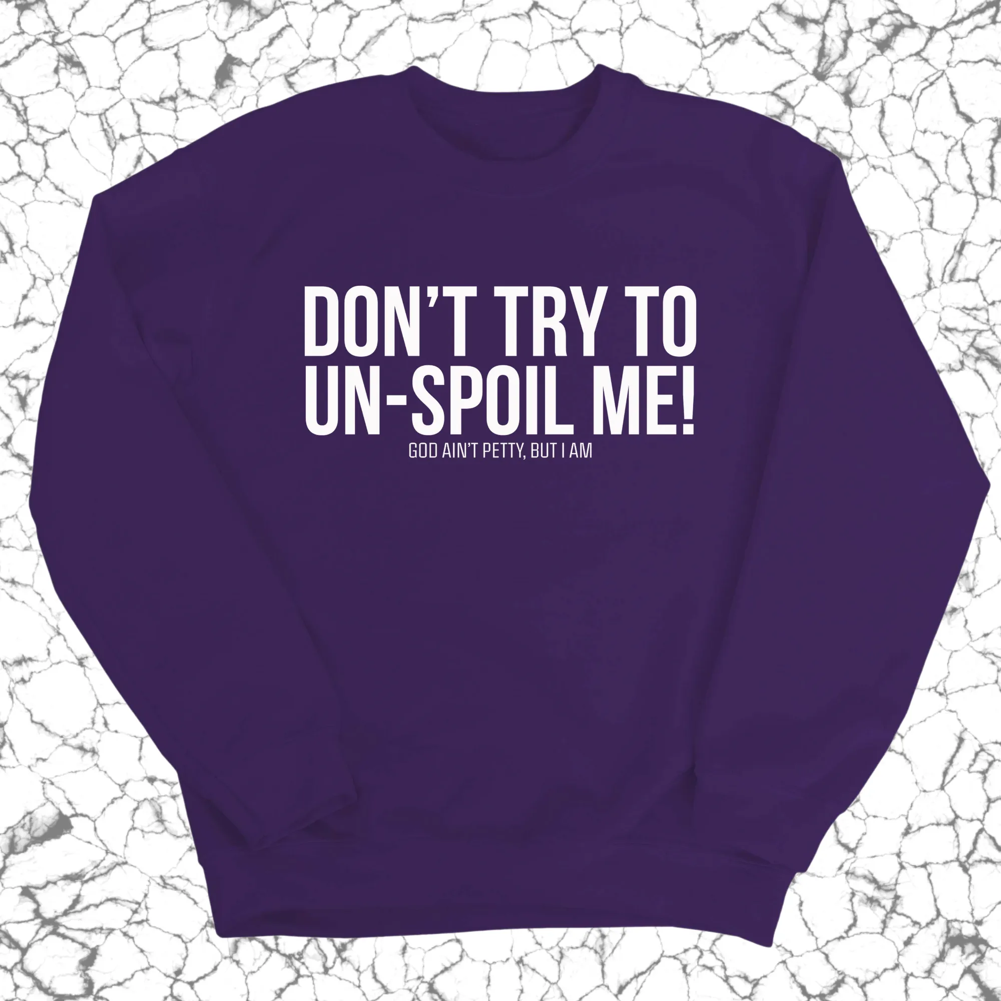 Don't try to un-spoil me Unisex Sweatshirt