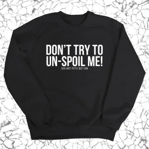 Don't try to un-spoil me Unisex Sweatshirt
