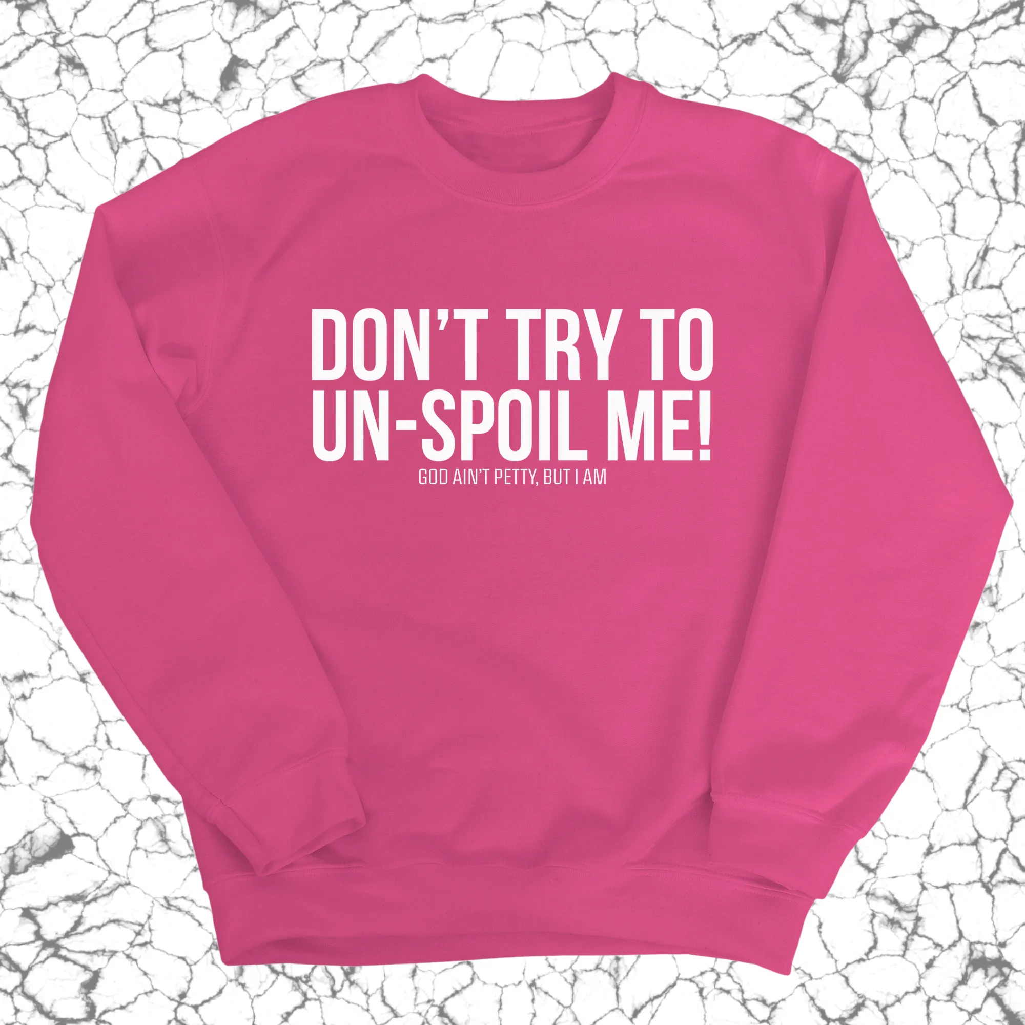 Don't try to un-spoil me Unisex Sweatshirt