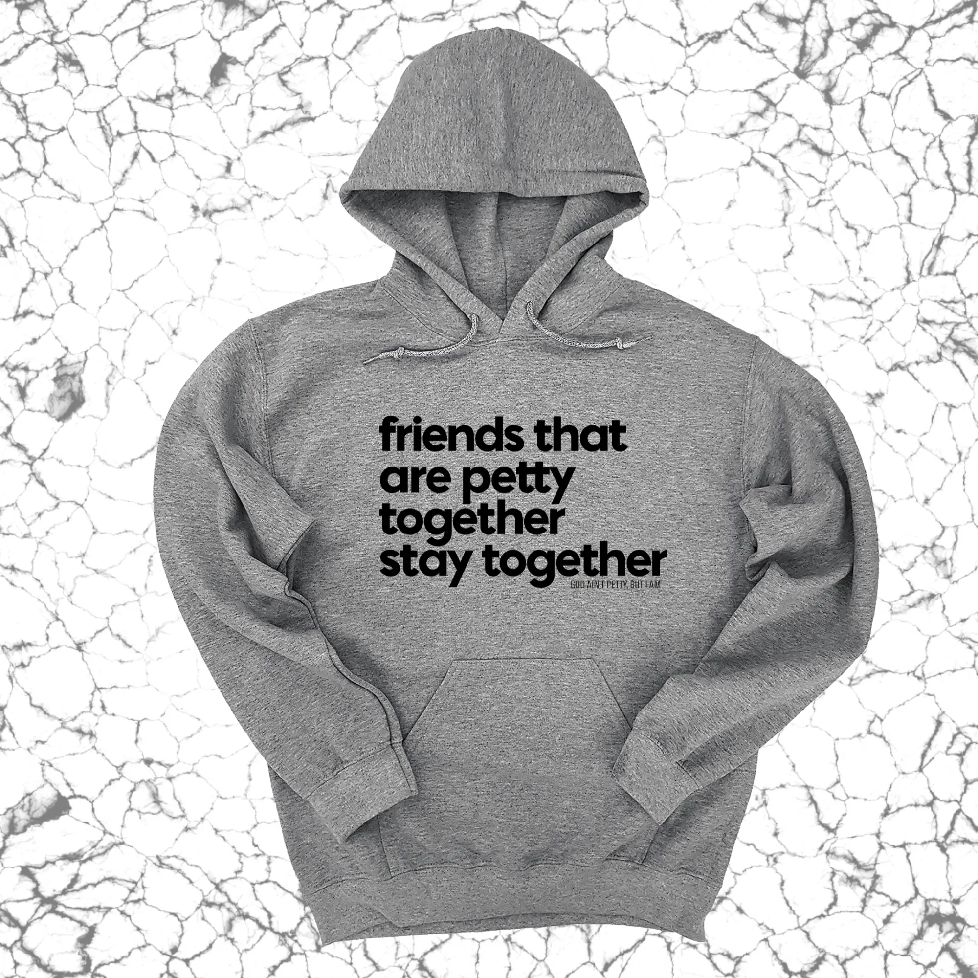 Friends that are petty together stay together Unisex Hoodie