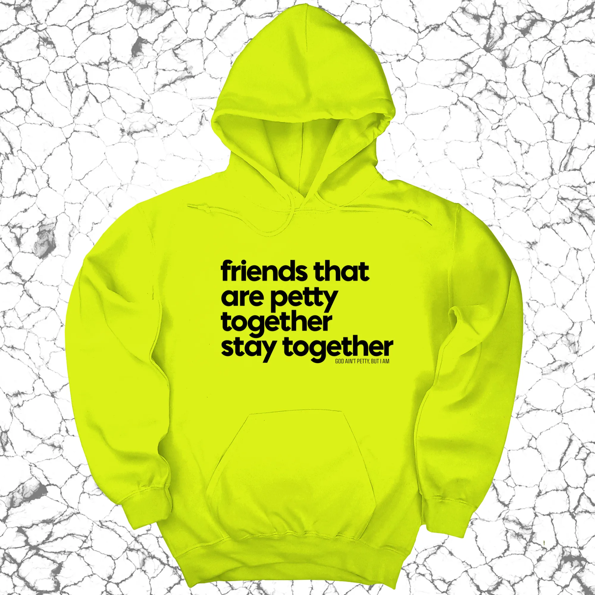 Friends that are petty together stay together Unisex Hoodie