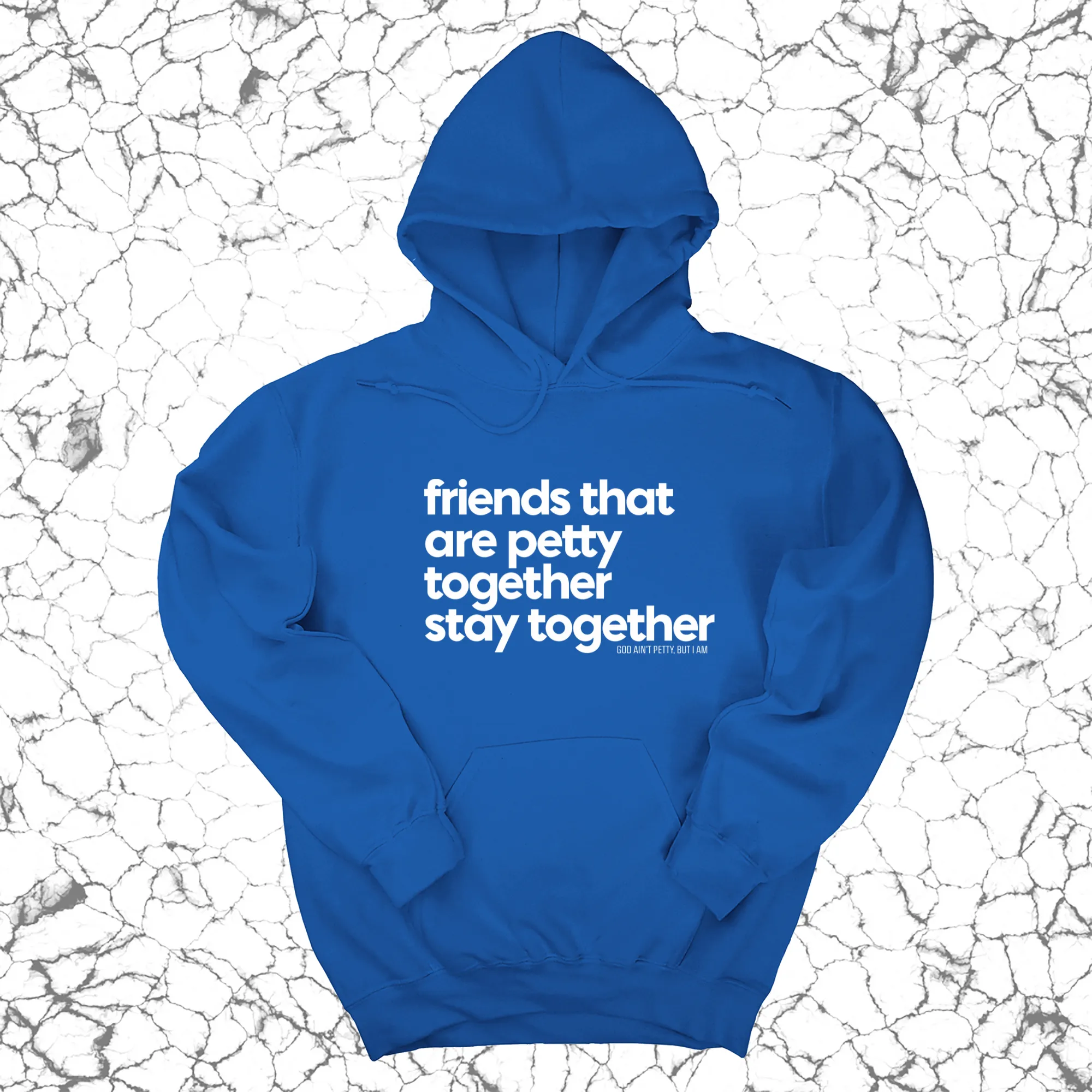 Friends that are petty together stay together Unisex Hoodie