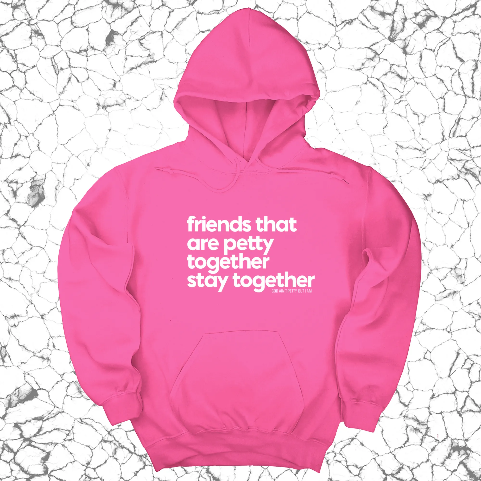 Friends that are petty together stay together Unisex Hoodie