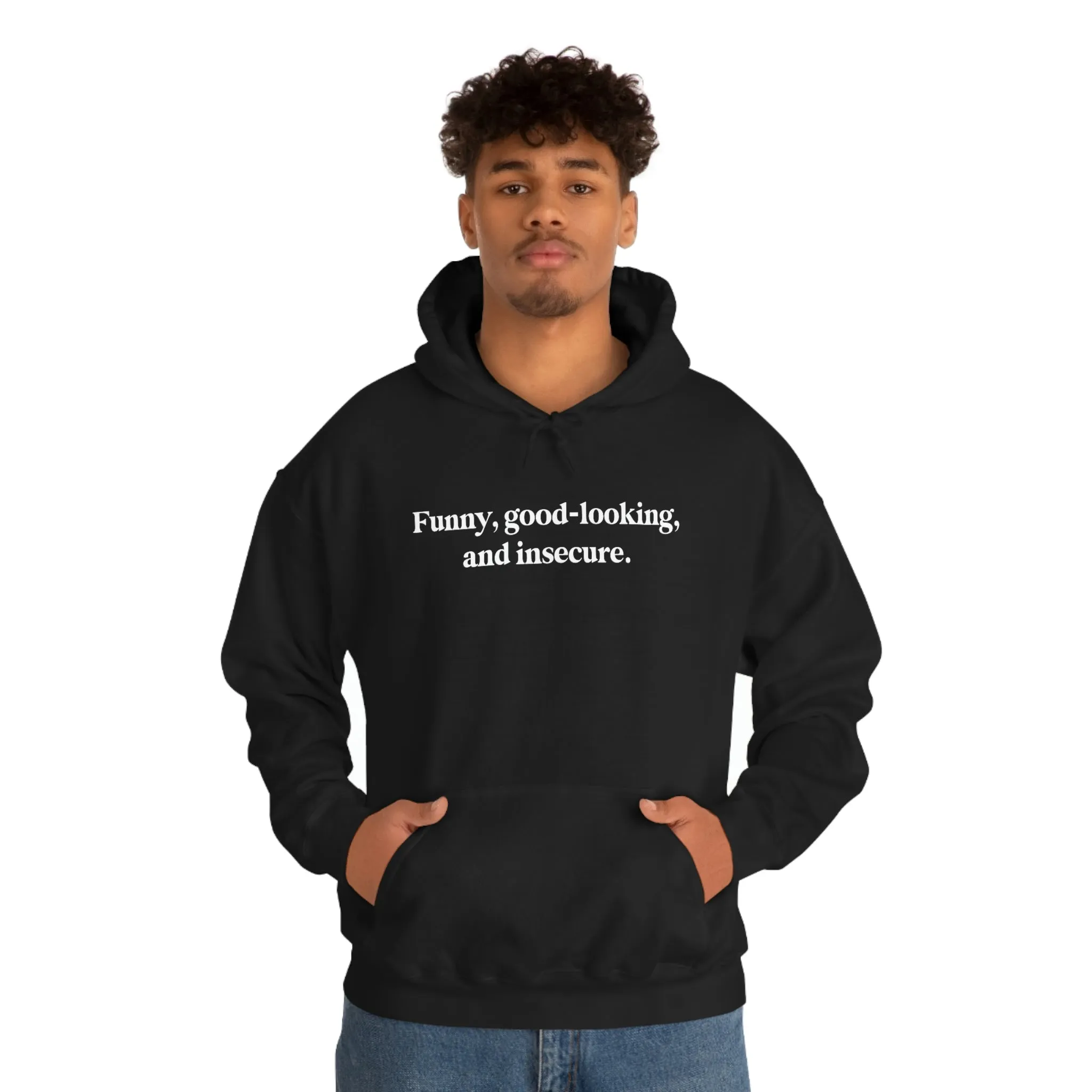 Funny, good looking, and insecure.