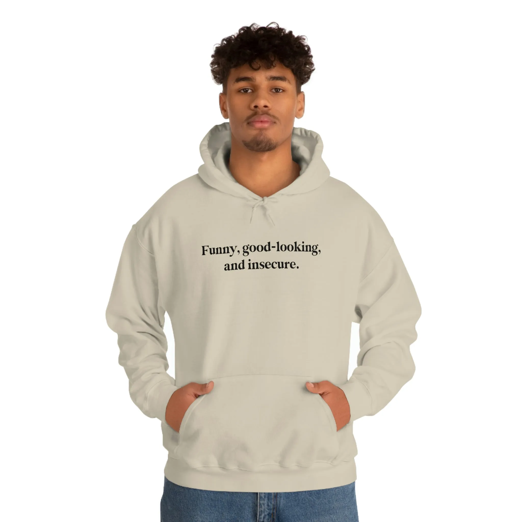 Funny, good looking, and insecure.