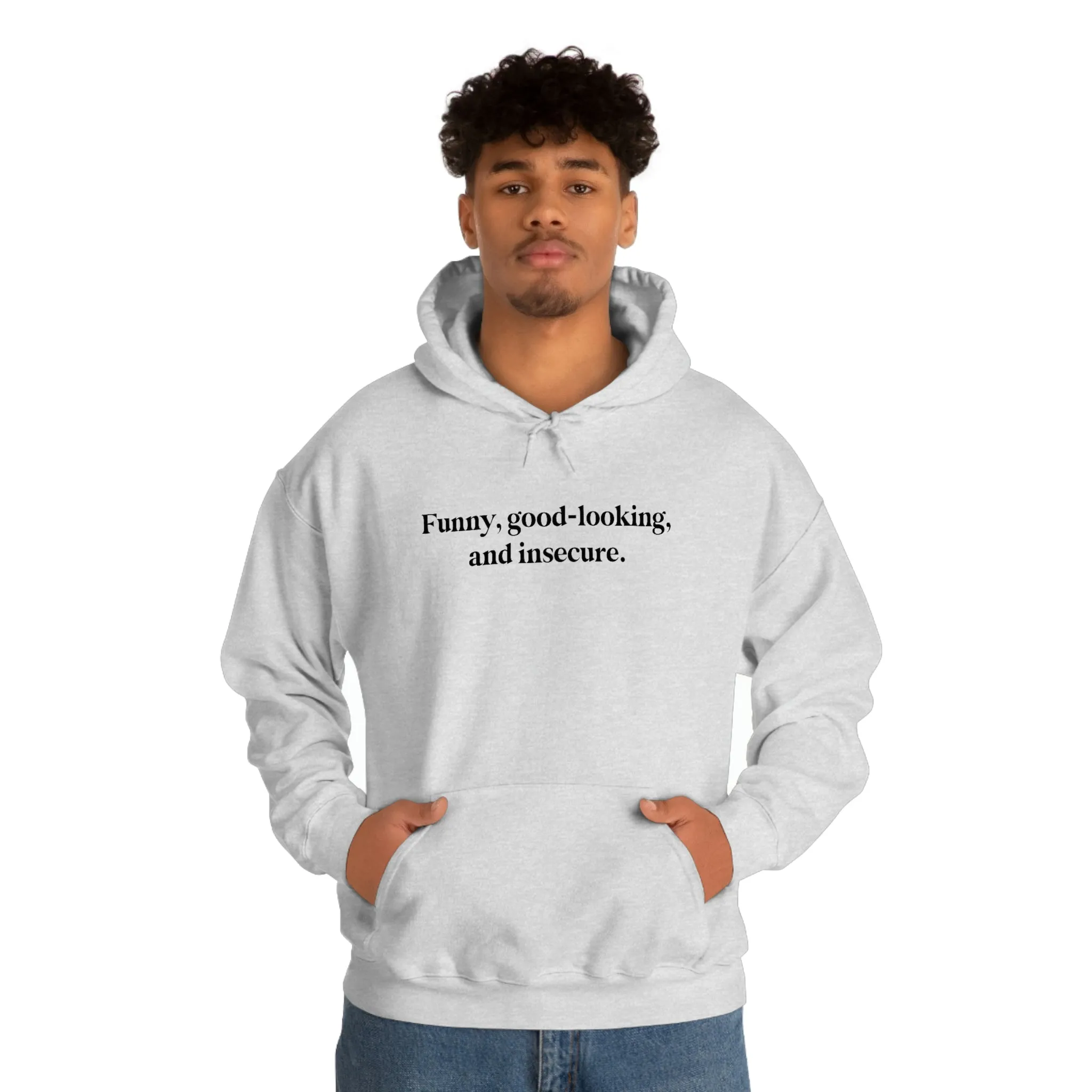Funny, good looking, and insecure.