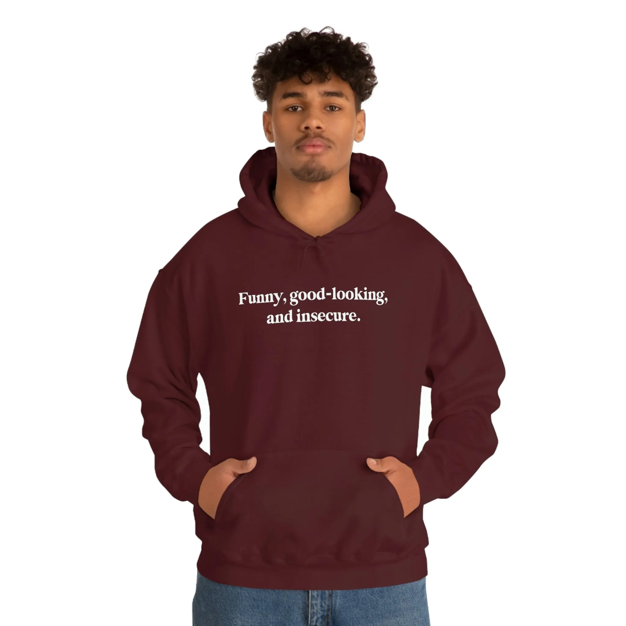 Funny, good looking, and insecure.