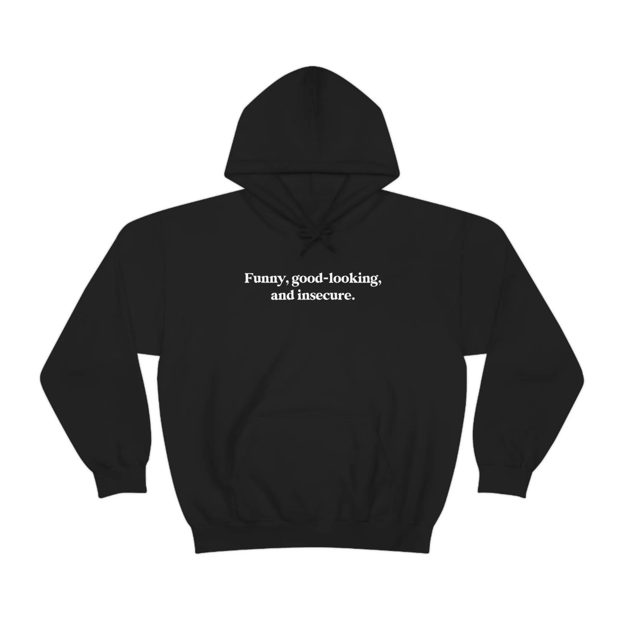 Funny, good looking, and insecure.