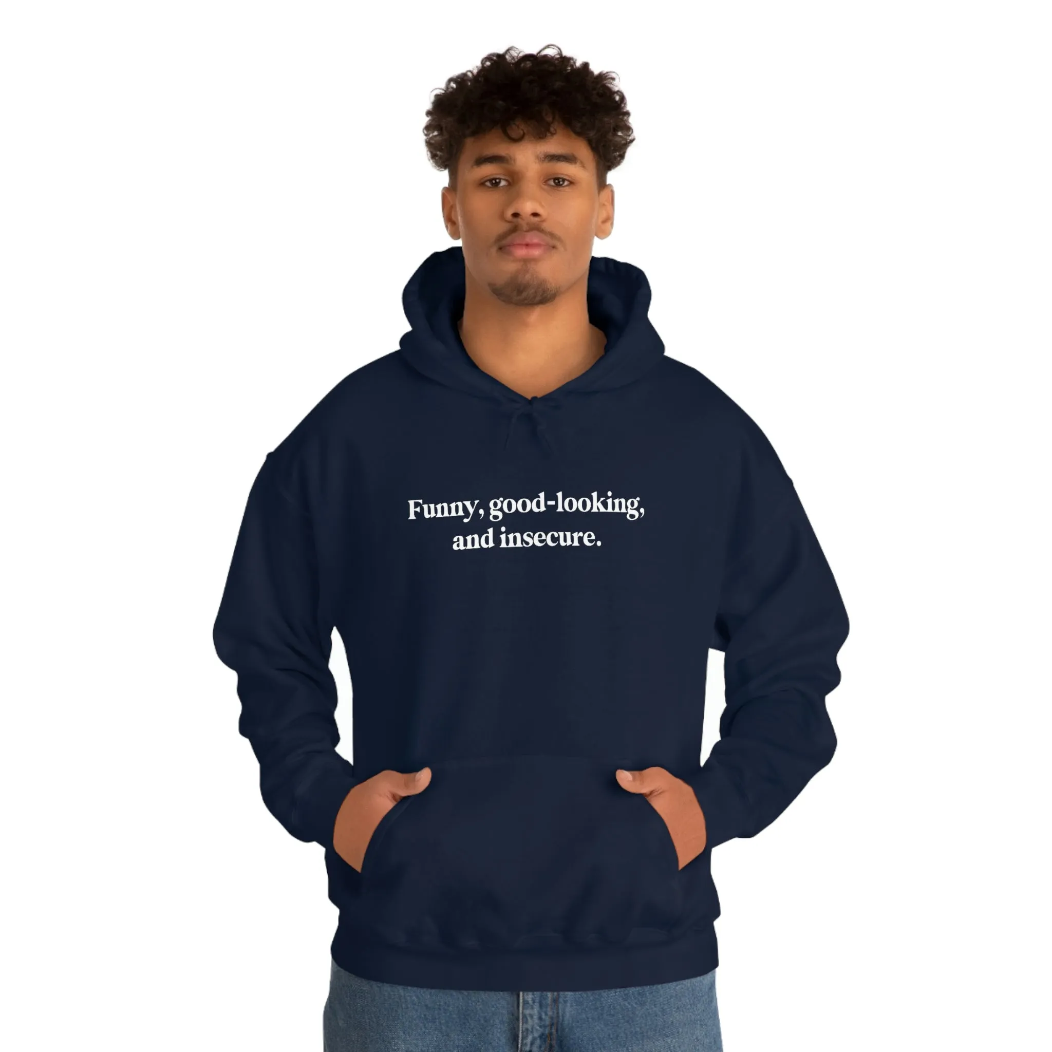 Funny, good looking, and insecure.