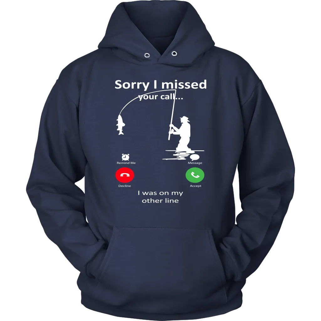 Funny "Sorry I Missed Your Call I Was On My Other Line" - Fishing Shirts and Hoodies