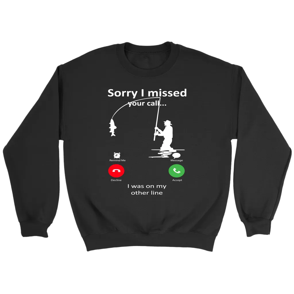 Funny "Sorry I Missed Your Call I Was On My Other Line" - Fishing Shirts and Hoodies
