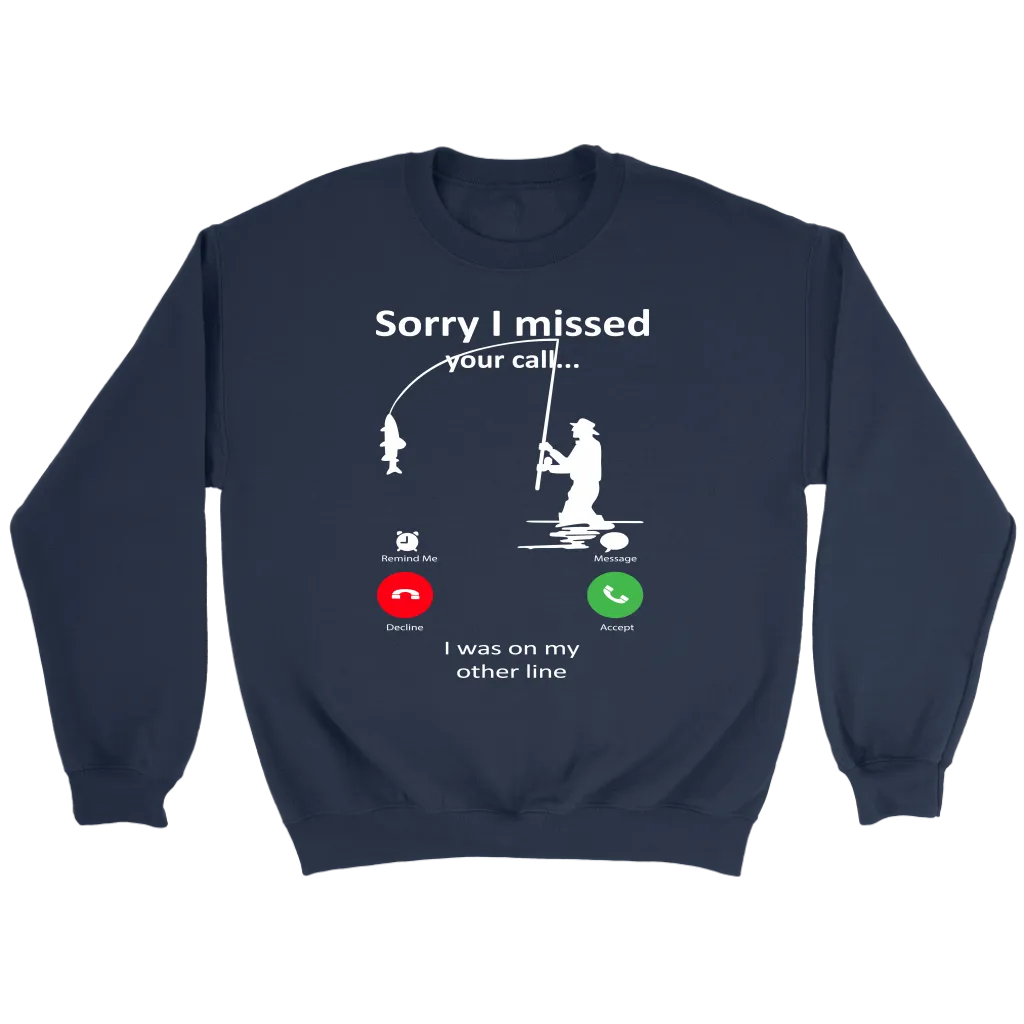 Funny "Sorry I Missed Your Call I Was On My Other Line" - Fishing Shirts and Hoodies