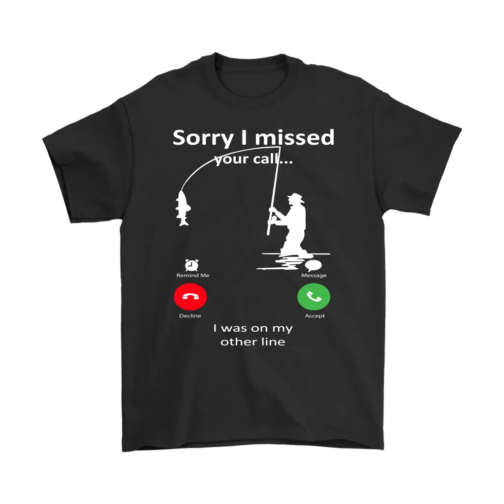 Funny "Sorry I Missed Your Call I Was On My Other Line" - Fishing Shirts and Hoodies