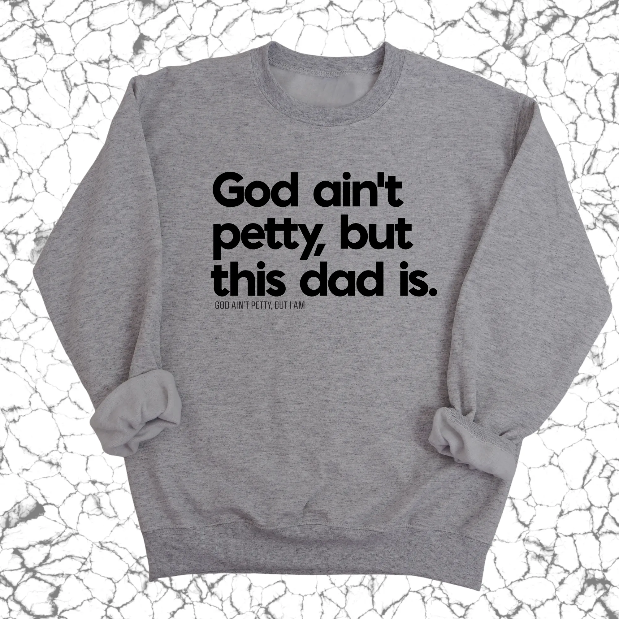 God Ain't Petty but this Dad is Unisex Sweatshirt