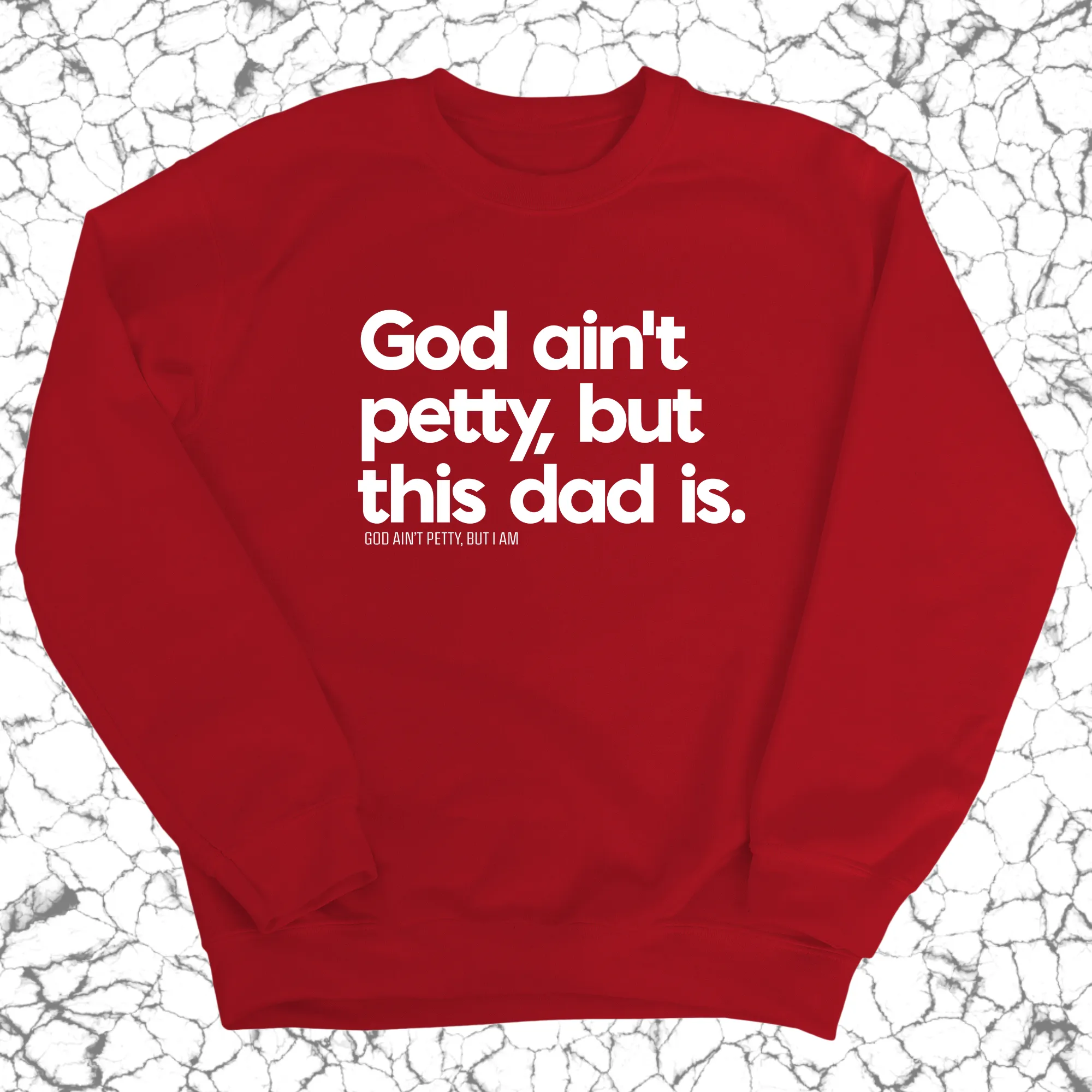 God Ain't Petty but this Dad is Unisex Sweatshirt