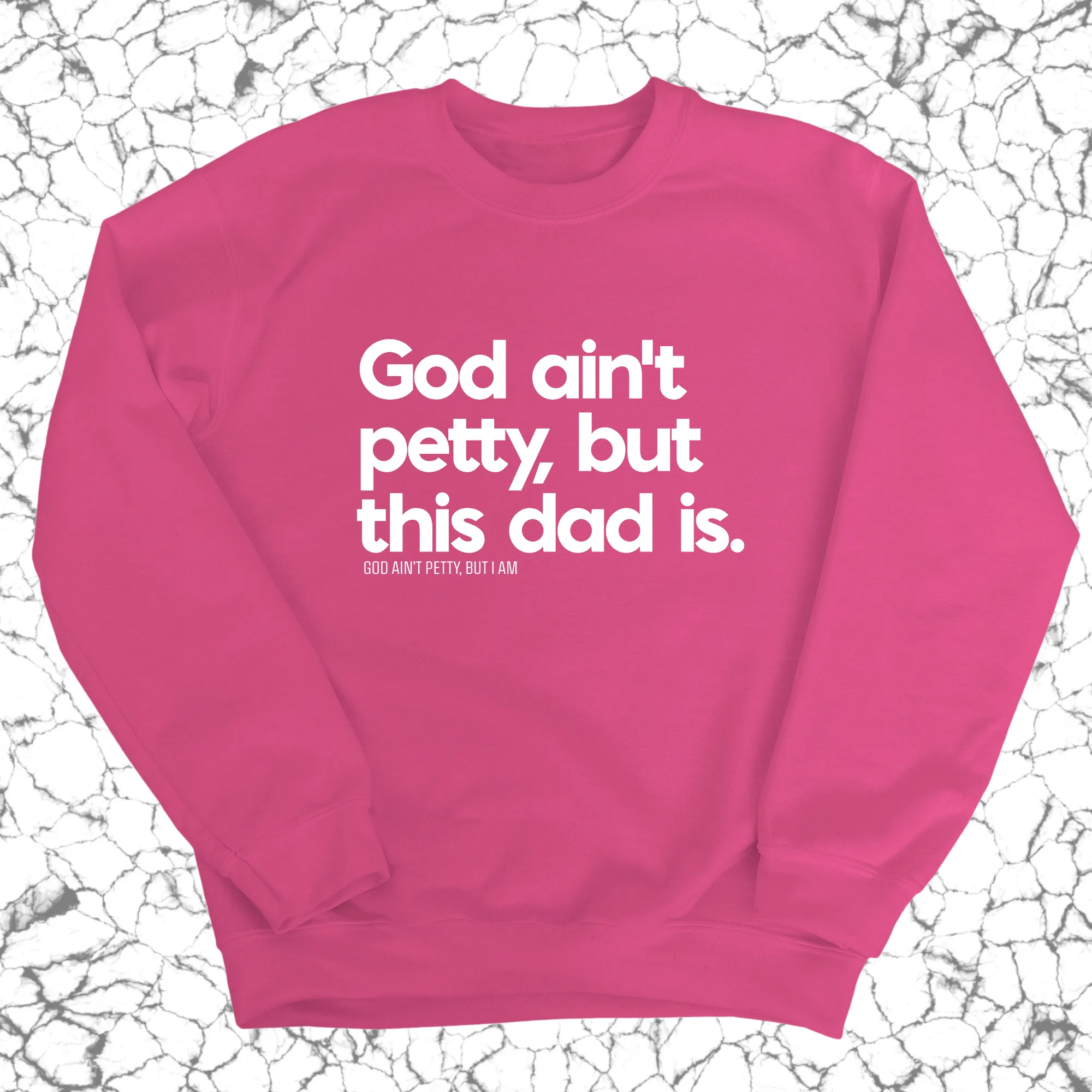God Ain't Petty but this Dad is Unisex Sweatshirt