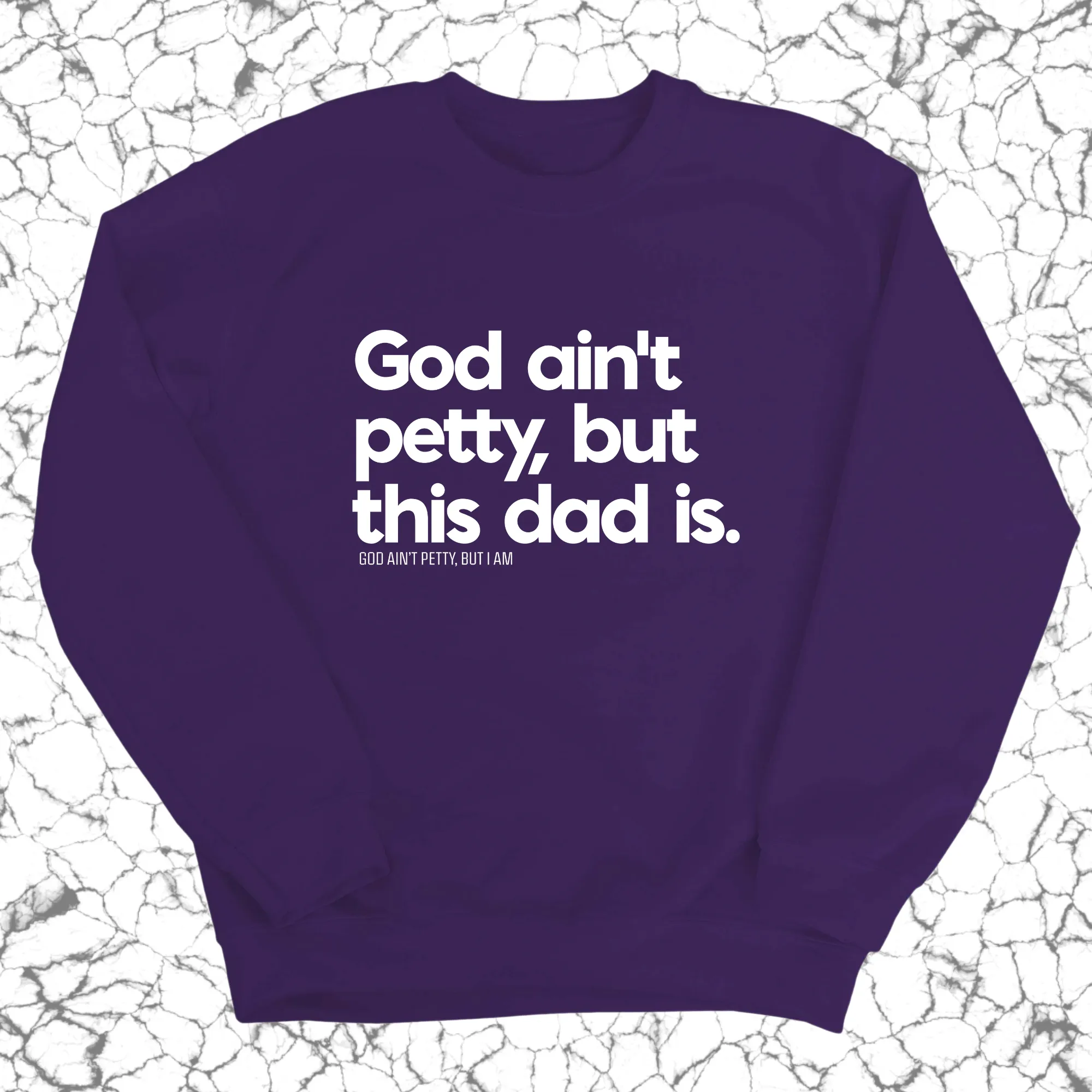 God Ain't Petty but this Dad is Unisex Sweatshirt