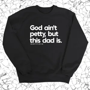 God Ain't Petty but this Dad is Unisex Sweatshirt