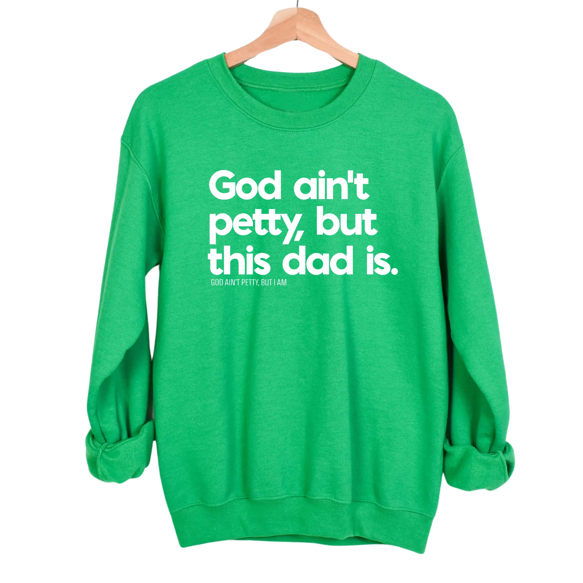 God Ain't Petty but this Dad is Unisex Sweatshirt