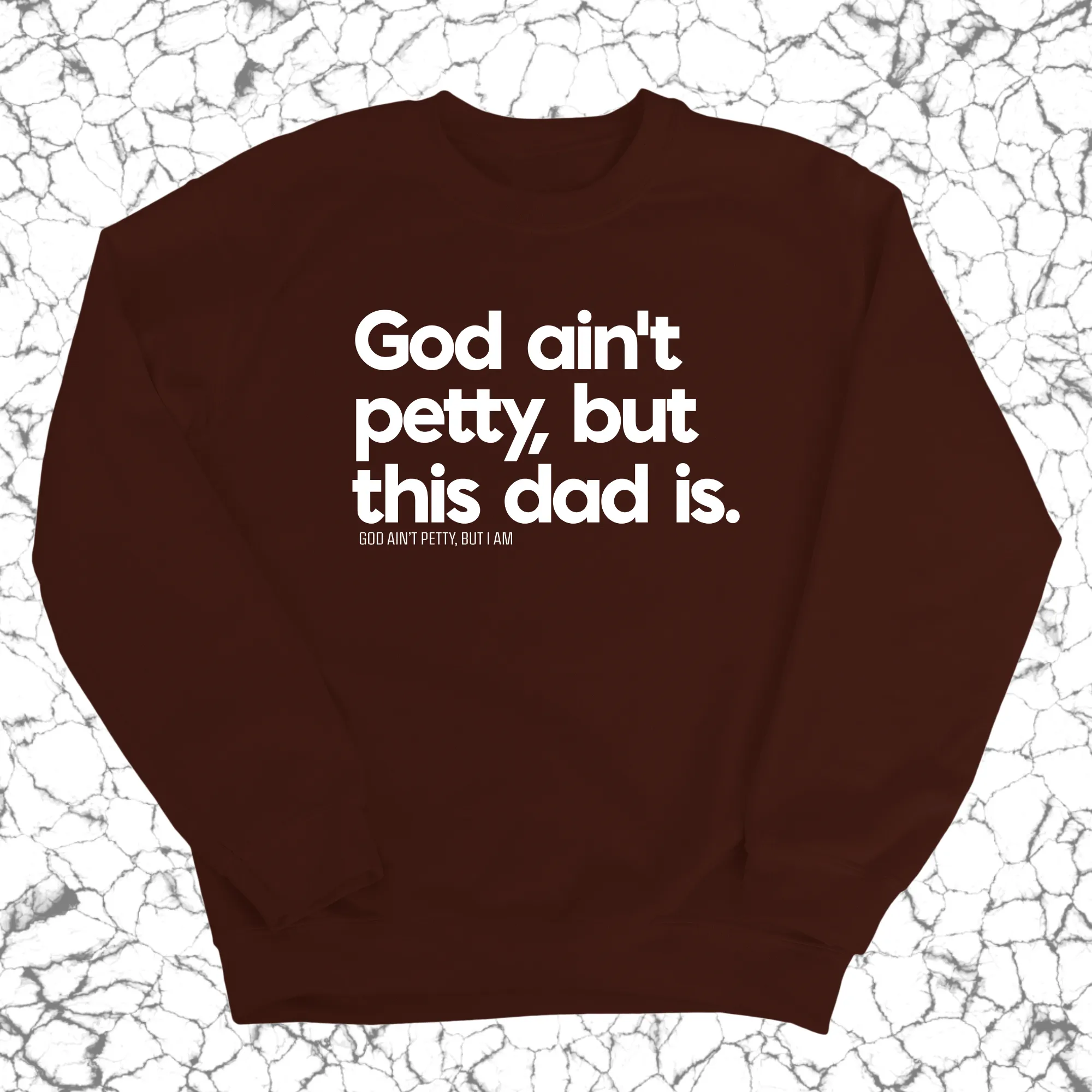 God Ain't Petty but this Dad is Unisex Sweatshirt